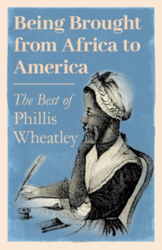 Being Brought from Africa to America – The Best of Phillis Wheatley Paperback