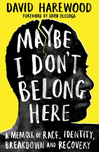 Maybe I Don’t Belong Here A Memoir of Race, Identity, Breakdown and Recovery Hardcover – 2 Sept. 2021