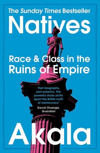 Natives Race and Class in the Ruins of Empire – The Sunday Times Bestseller